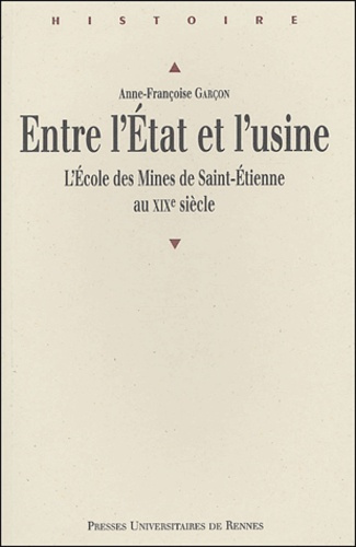 Entre l'Etat et l'usine. L'école des Mines de Saint-Etienne au XIXe siècle