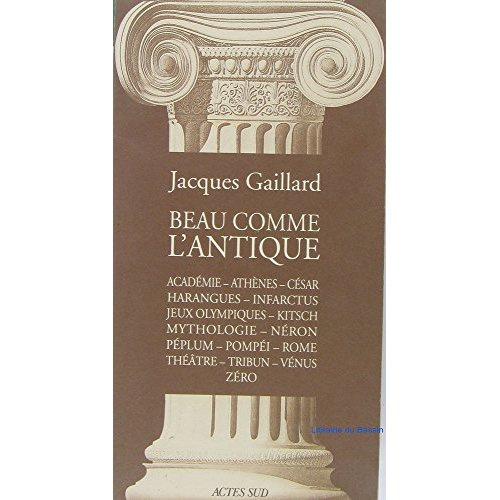 Beau comme l'antique. Académie, Athènes, César, harangues, infarctus, Jeux Olympiques...