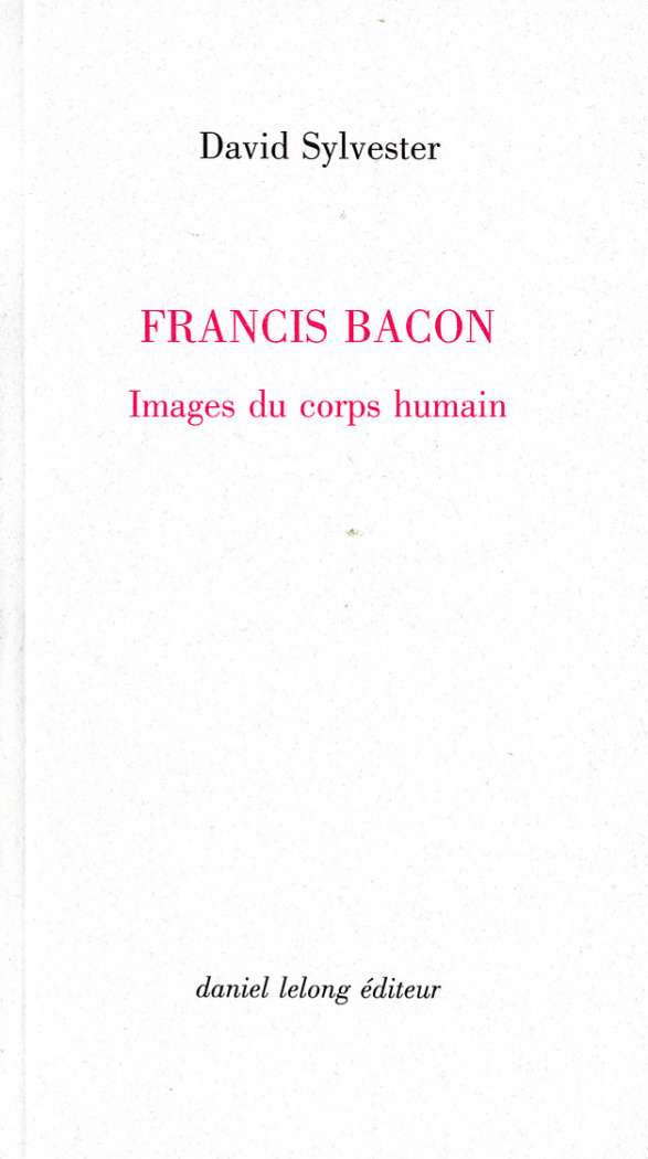 Francis Bacon. Images du corps humain