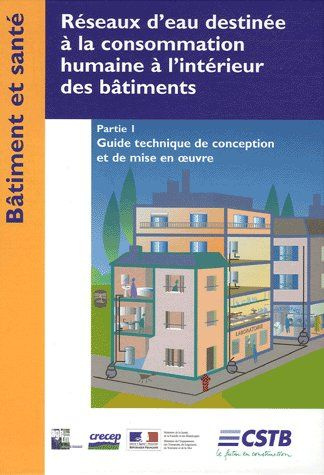 Réseaux d'eau destinée à la consommation humaine à l'intérieur des bâtiments. Partie 1, Guide techni
