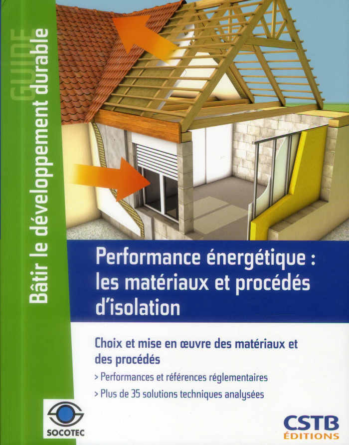 Performance énergétique : les matériaux et procédés d'isolation. Choix et mise en oeuvre des matéria
