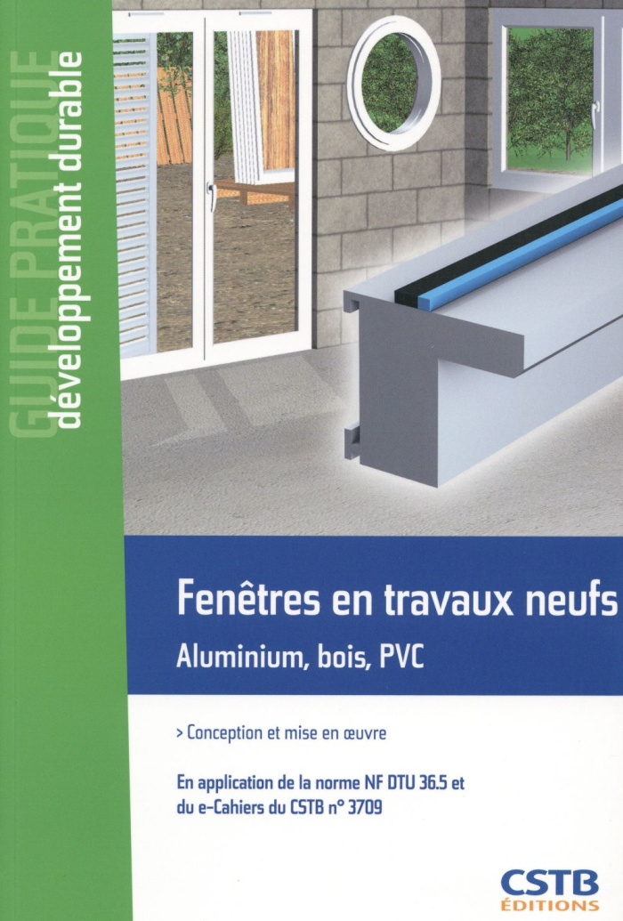 Fenêtres en travaux neufs. Aluminium, bois, PVC : conception et mise en oeuvre en application de la