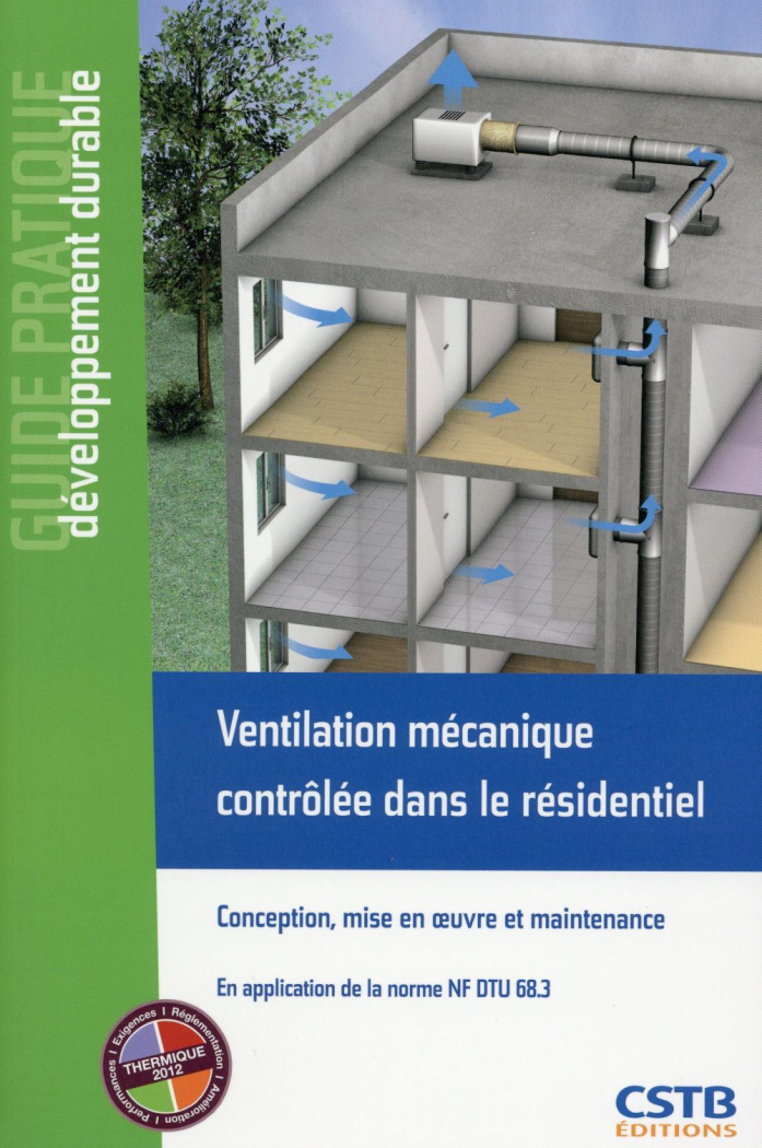 Ventilation mécanique contrôlée dans le résidentiel. Conception, mise en oeuvre et entretien