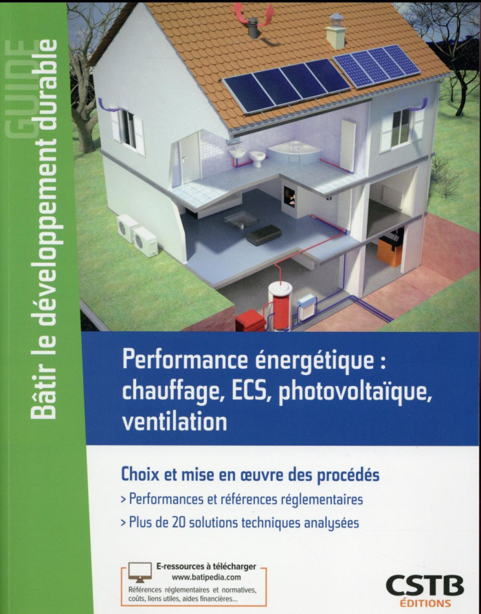 Performance énergétique : chauffage, ECS, photovoltaïque, ventilation. Choix et mise en oeuvre des p