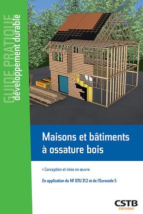 Maison et bâtiments à ossature bois. Conception et mise en oeuvre