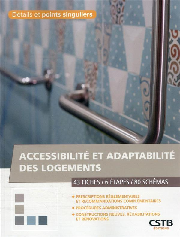 Accessibilité et adaptabilité des logements. 43 Fiches - 6 Etapes - 80 Schémas