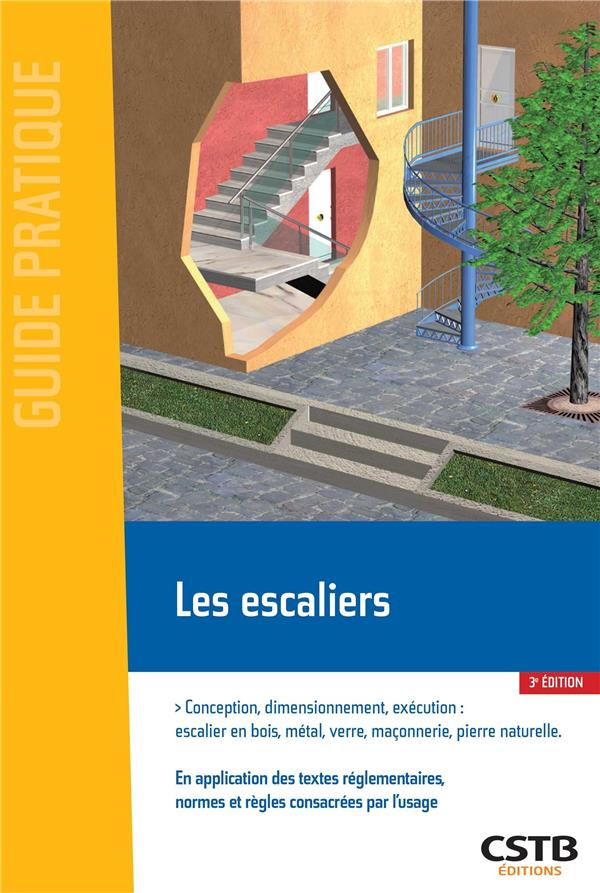 Les escaliers. Conception, dimensionnement, exécution : escalier en bois, métal, verre, maçonnerie,