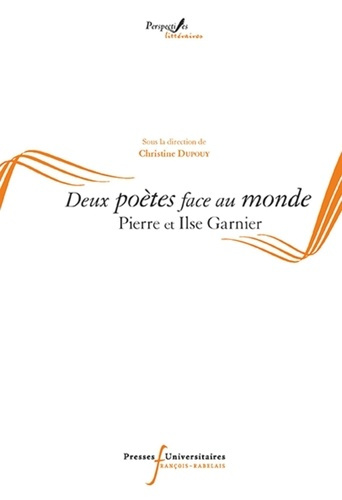 Deux poètes face au monde. Pierre et Ilse Garnier