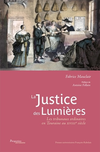 La justice des Lumières. Les tribunaux ordinaires en Touraine au XVIIIe siècle