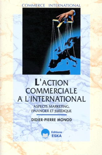 L'action commerciale à l'international. Aspects marketing, financier et juridique