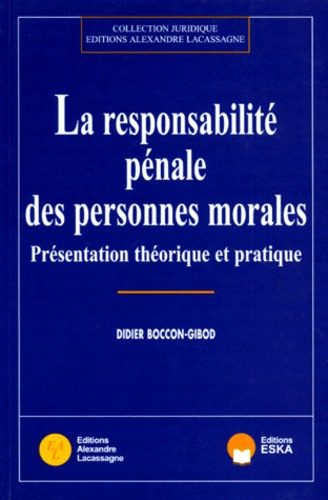La responsabilité pénale des personnes morales. Présentation théorique et pratique