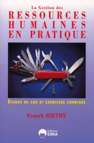 La gestion des ressources humaines en pratique. Etudes de cas et exercices corrigés
