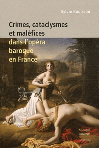 Crimes, cataclysmes et maléfices dans l'opéra baroque en France