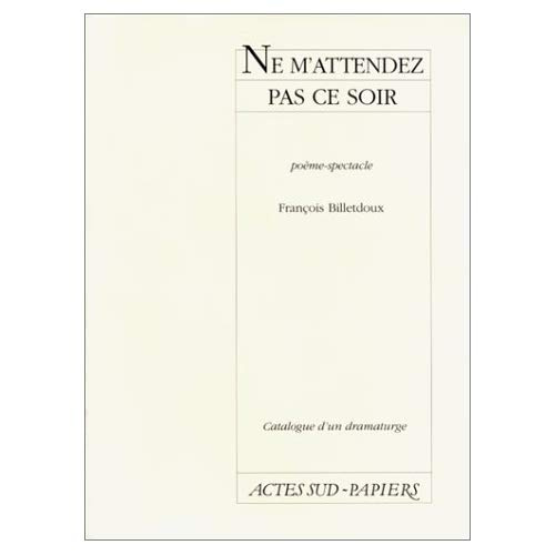 Catalogue d'un dramaturge / François Billetdoux : Ne m'attendez pas ce soir