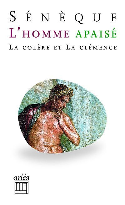 L'homme apaisé. La colère et la clémence