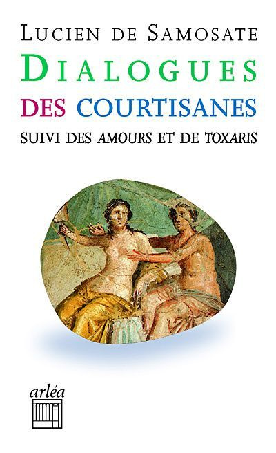 Dialogues des courtisanes. Suivi des Amours et de Toxaris