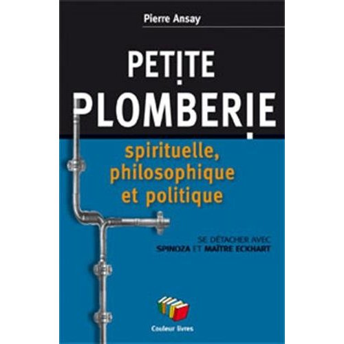 Petite plomberie spirituelle et philosophique. De Spinoza à Maître Eckhart