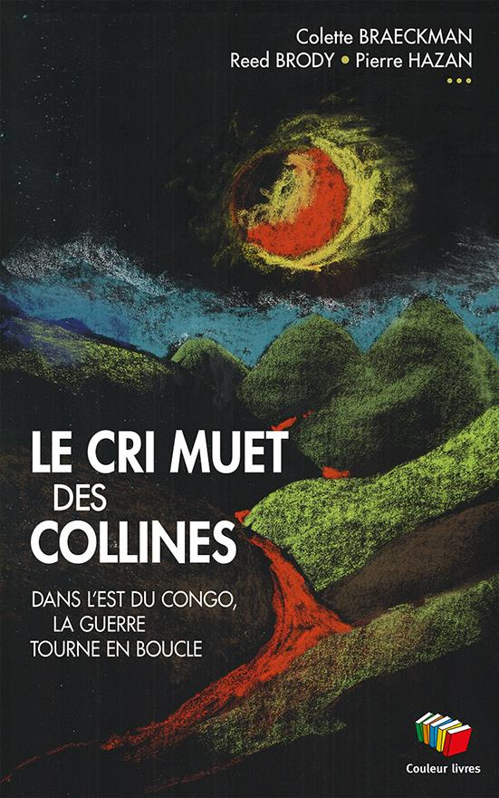Le cri muet des collines. Dans l'est du Congo, la guerre tourne en boucle