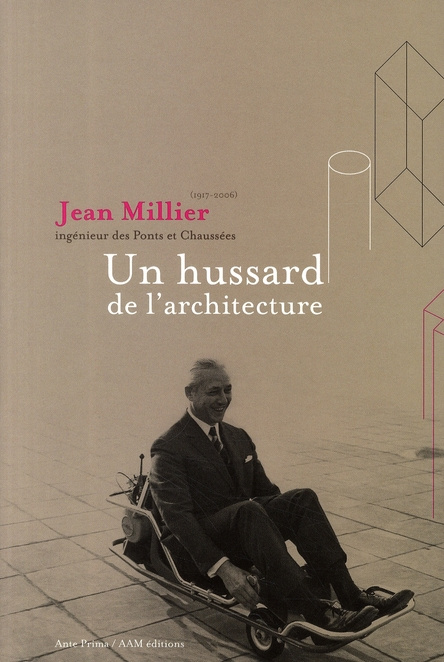 Jean Millier (1917-2006) ingénieur des Ponts et Chaussées. Un hussard de l'architecture