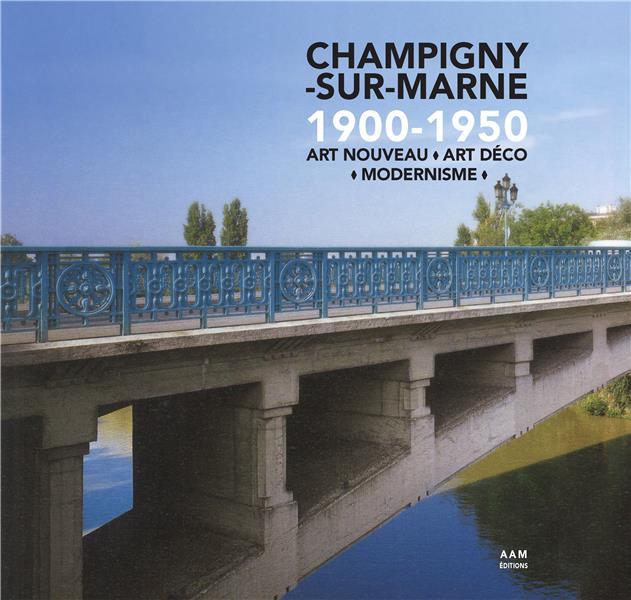 Champigny-sur-Marne 1900-1950. Art nouveau, Art déco, modernisme
