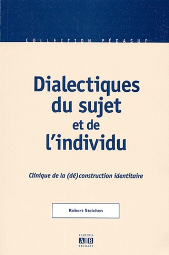 Dialectiques du sujet et de l'individu. Clinique de la (dé)construction identitaire