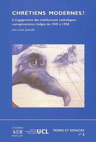 Chrétiens modernes ? L'engagement des intellectuels catholiques "progressistes" belges de 1945 à 195