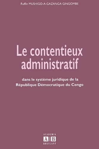 CONTENTIEUX (LE) ADMINISTRATIF DANS LE SYSTEME JURIDIQUE DE LA REPUBLIQUE DEMOCRATIQUE DU CONGO