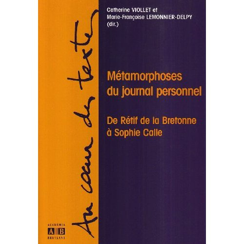 Métamorphoses du journal personnel. De Rétif de la Bretonne à Sophie Calle