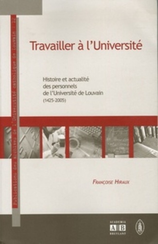 Travailler à l'Université. Histoire et actualité des personnels de l'Université de Louvain (1425-200