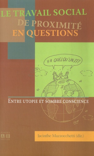 Le travail social de proximité en questions. Entre utopie et sombre conscience