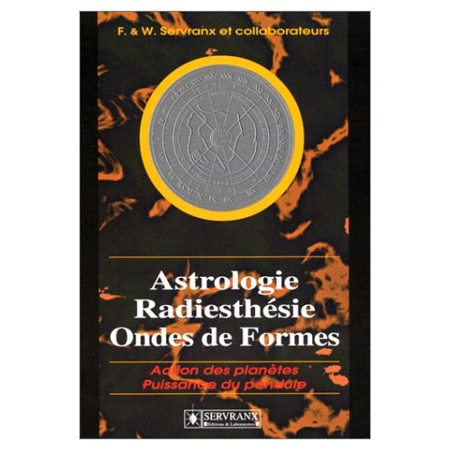 ASTROLOGIE, RADIESTHESIE, ONDES DE FORMES. ACTION DES PLANETES, PUISSANCE DU PENDULE
