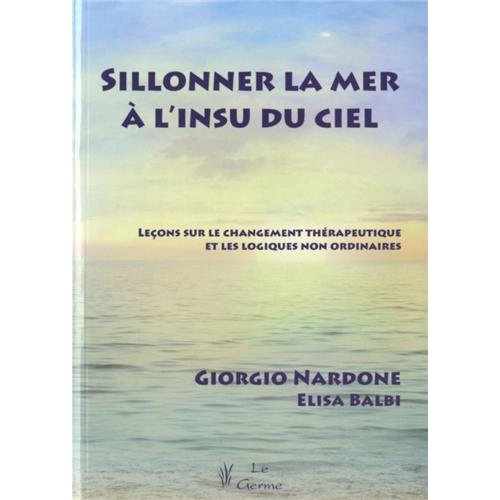 Sillonner la mer à l'insu du ciel. Leçons sur le changement thérapeutique et les logiques non ordina