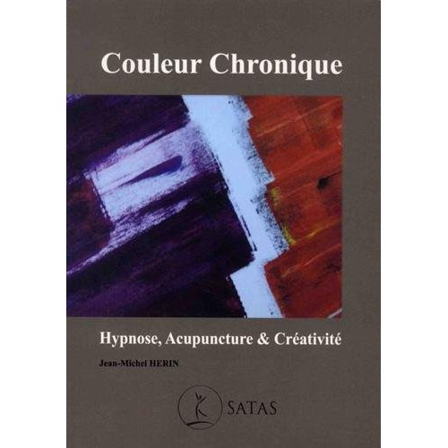 Couleur chronique. Hypnose, acupuncture et créativité