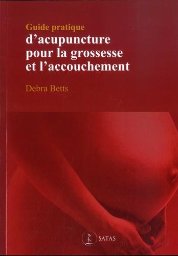Guide pratique d'acupuncture pour la grossesse et l'accouchement