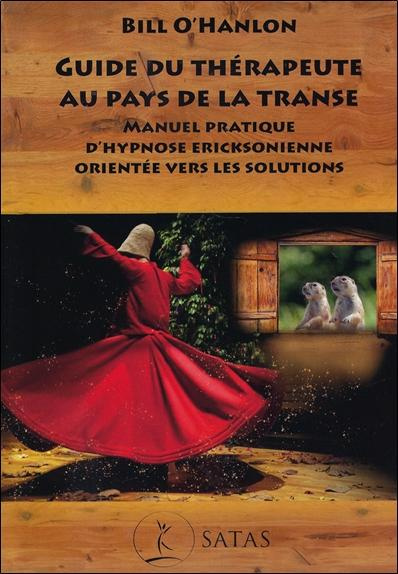 Guide du thérapeute au pays de la transe. Manuel pratique d'hypnose ericksonienne orientée vers les