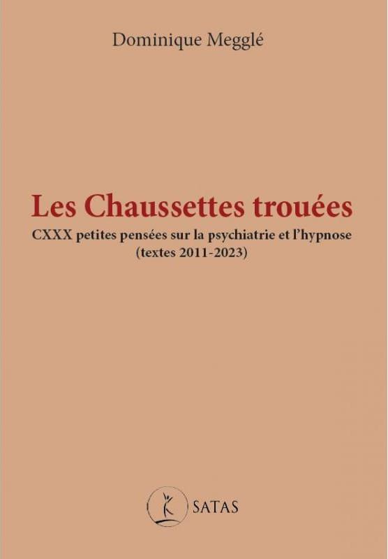 Les chaussettes trouées. CXXX petites pensées sur la psychiatrie et l'hypnose (textes 2011-2023)