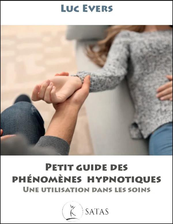 Petit guide des phénomènes hypnotiques. Une utlisation dans les soins