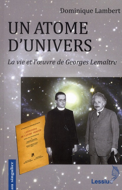Un atome d'univers. La vie et l'oeuvre de Georges Lemaître