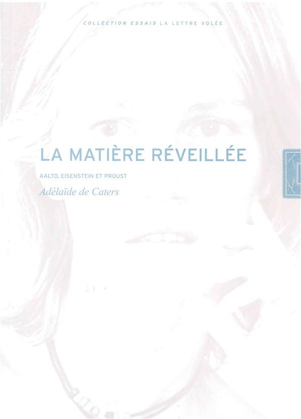 La matière réveillée. Aalto, Eisenstein et Proust