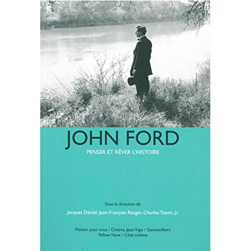 John Ford. Penser et rêver l'histoire