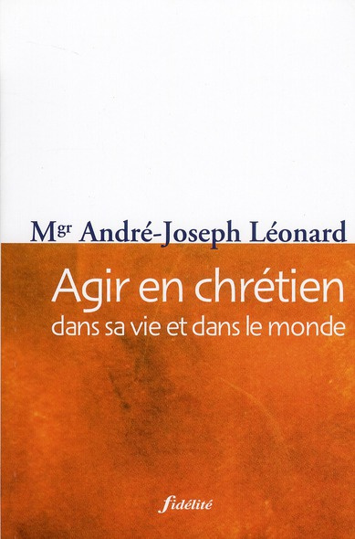 Agir en chrétien. Dans sa vie et dans le monde