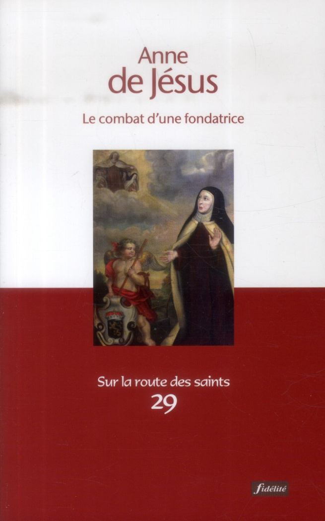 Anne de Jésus. Le combat d'une fondatrice
