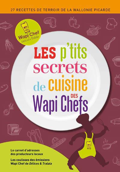 Les p'tits secrets de cuisine des Wapi Chefs: 27 recettes de terroir de la wallonie Picarde