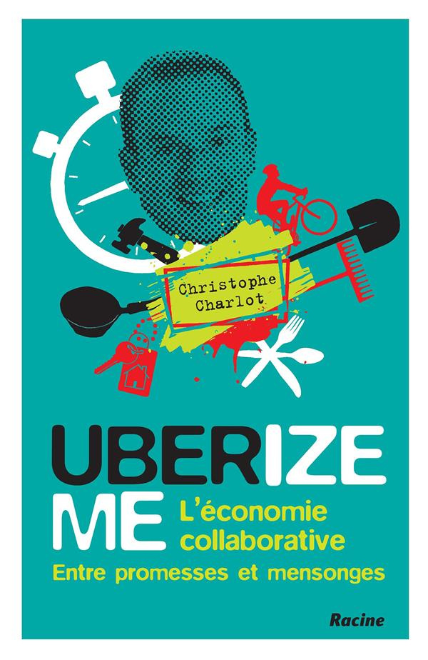 Uberize me. L'économie collaborative entre promesses et mensonges