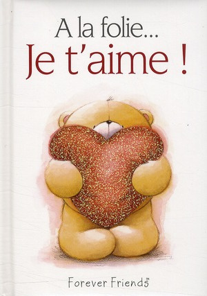 A la folie... : Je t'aime !