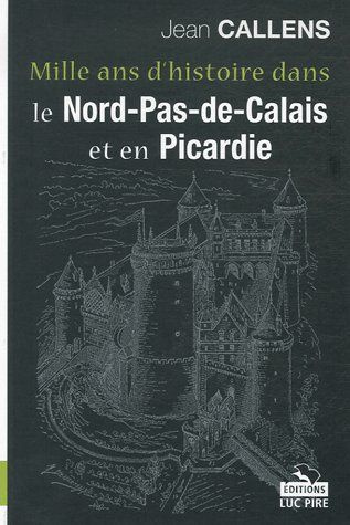Mille ans d'histoire dans le Nord-Pas-de-Calais et en Picardie