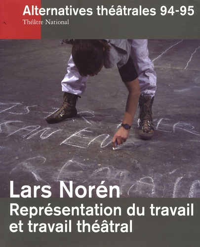 Alternatives théâtrales N° 94-95, 4e trimestre 2007 : Lars Norén. Représentation du travail et du tr