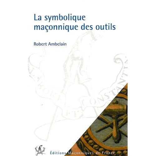 SYMBOLIQUE MACONNIQUE DES OUTILS