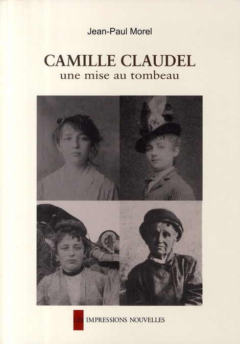 Camille Claudel. Une mise au tombeau