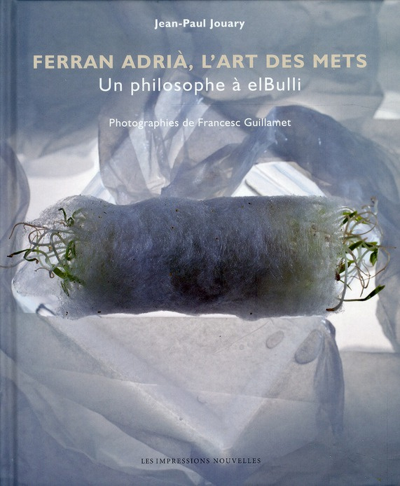 Ferran Adria, l'art des mets. Un philosophe à elBulli